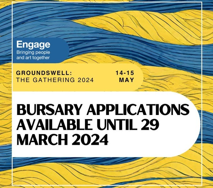 A background design of abstract style waves in blue and yellow. Three text boxes are overlaid. The information reads, Engage. Bringing People and Art Together. Groundswell, the gathering 2024, 14-15 May. Bursary Applications available until 29 March 2024 